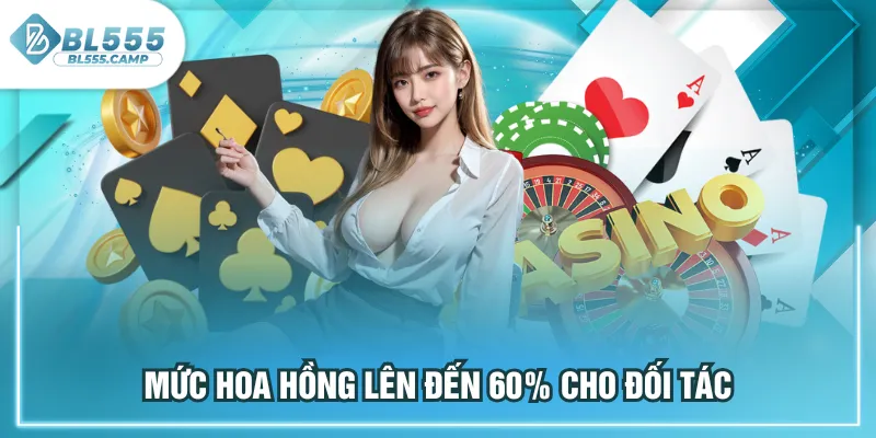 mức hoa hồng lên đến 60%
